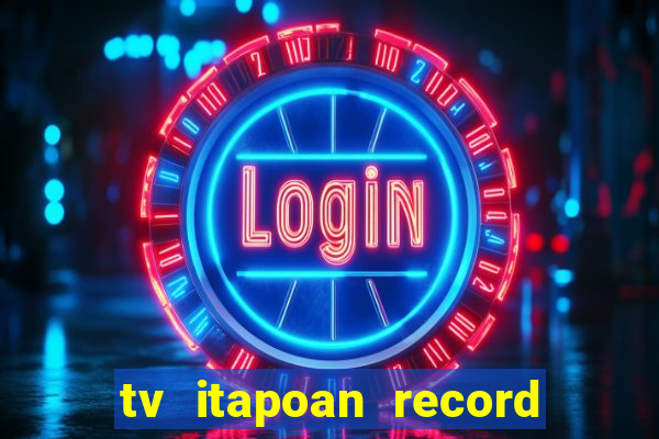 tv itapoan record bahia ao vivo online